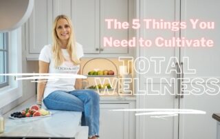 The 5 Habits to Cultivate Total Wellness